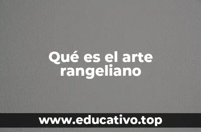 Qué es el arte rangeliano