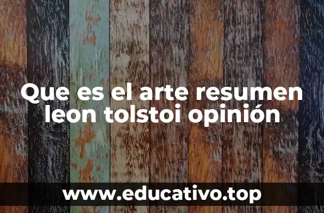 Que es el arte resumen leon tolstoi opinión