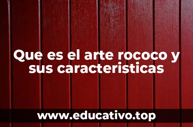 Que es el arte rococo y sus caracteristicas