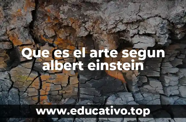 La sinergia entre ciencia y arte en el pensamiento de Einstein