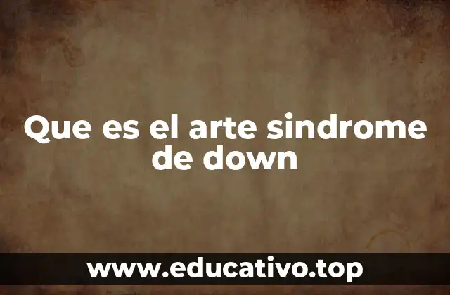 Que es el arte sindrome de down