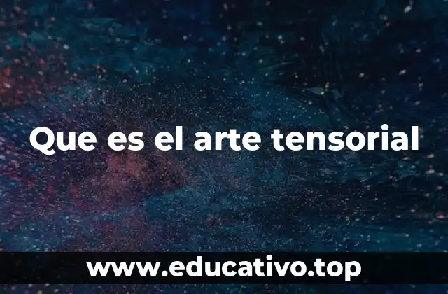 Que es el arte tensorial