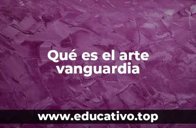 Qué es el arte vanguardia
