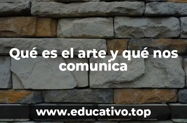 Qué es el arte y qué nos comunica