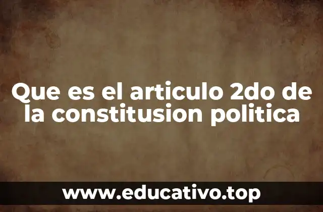 Que es el articulo 2do de la constitusion politica