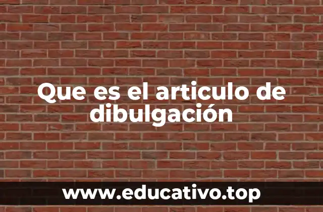 Que es el articulo de dibulgación