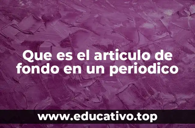 Que es el articulo de fondo en un periodico