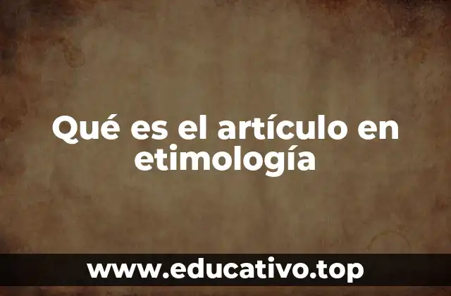 Qué es el artículo en etimología