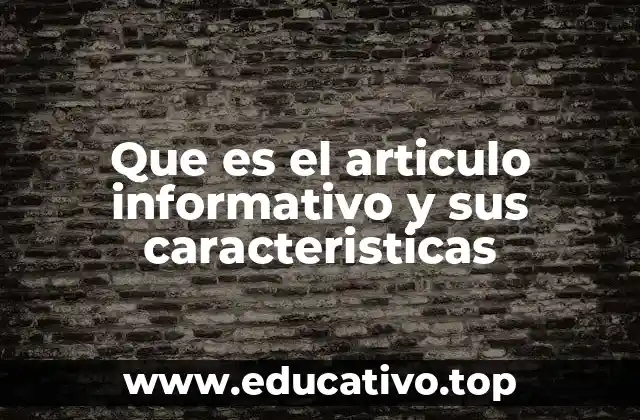 Que es el articulo informativo y sus caracteristicas