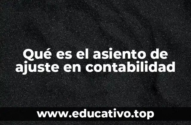 Qué es el asiento de ajuste en contabilidad