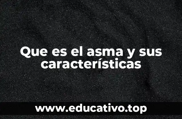 Que es el asma y sus características