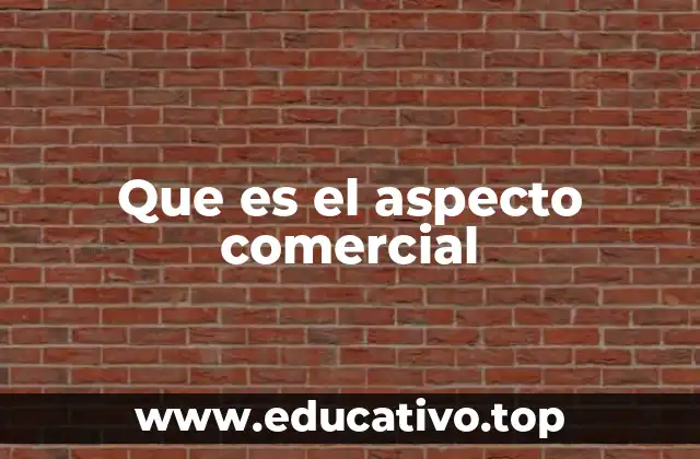 Que es el aspecto comercial