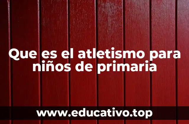 Que es el atletismo para niños de primaria