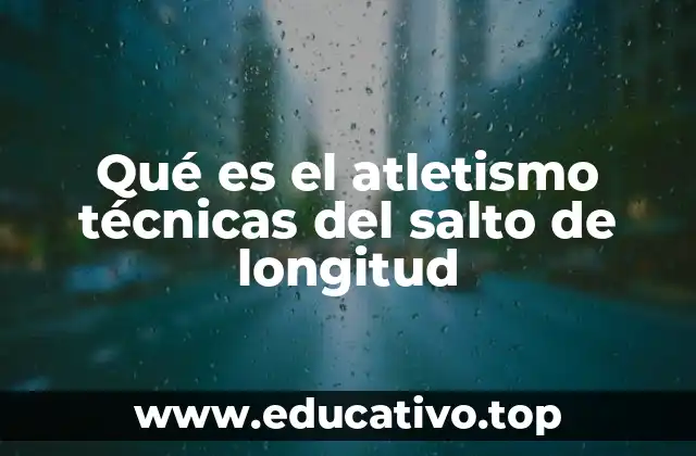 Qué es el atletismo técnicas del salto de longitud