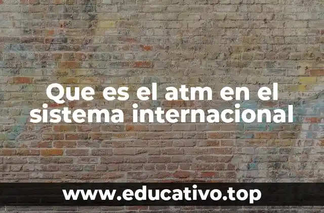 Que es el atm en el sistema internacional