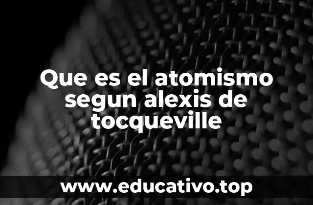 Que es el atomismo segun alexis de tocqueville