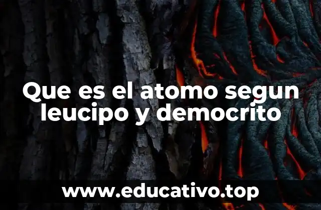 Que es el atomo segun leucipo y democrito