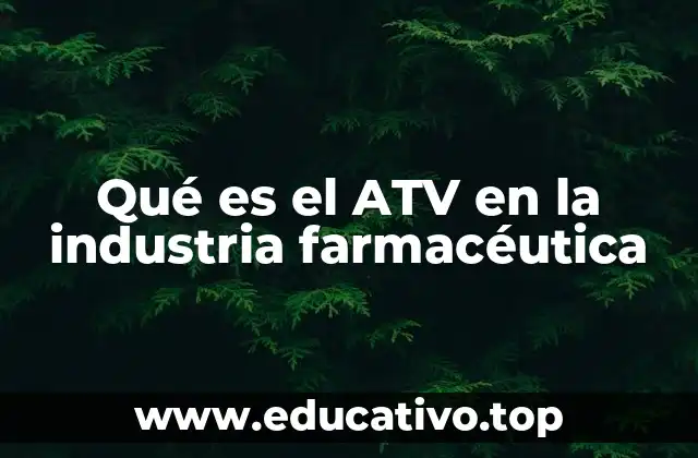 Qué es el ATV en la industria farmacéutica