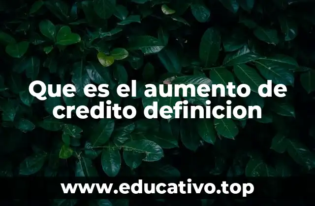 Que es el aumento de credito definicion