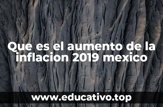 Que es el aumento de la inflacion 2019 mexico