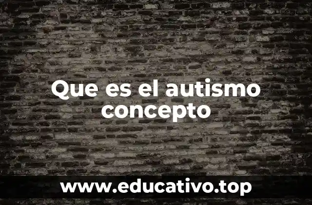 Que es el autismo concepto