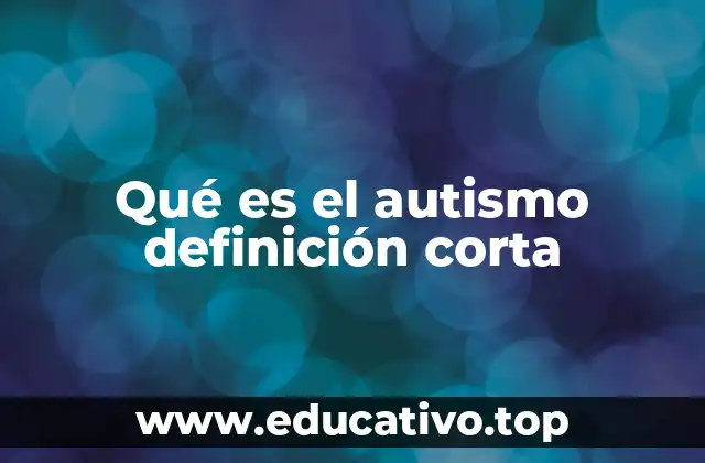 Qué es el autismo definición corta