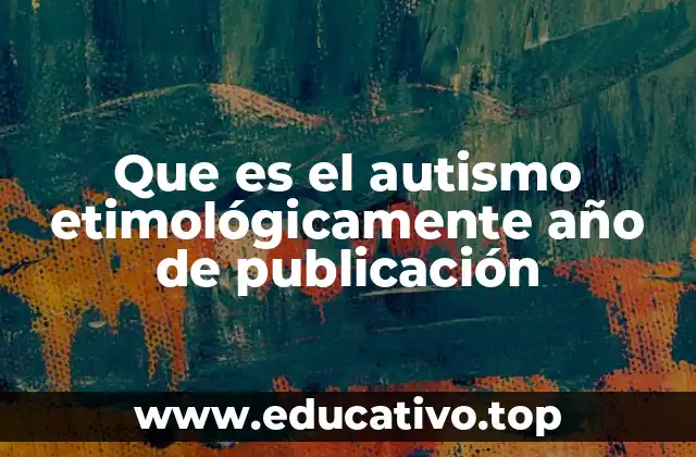 Que es el autismo etimológicamente año de publicación