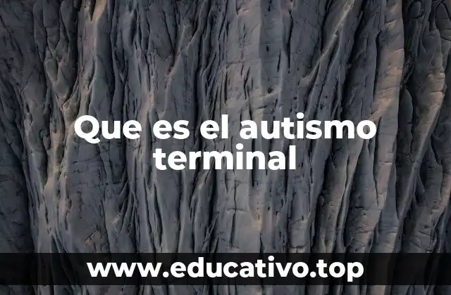 Que es el autismo terminal