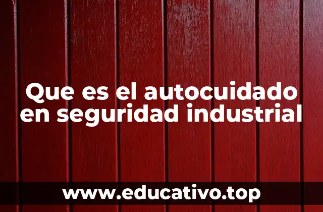 Que es el autocuidado en seguridad industrial