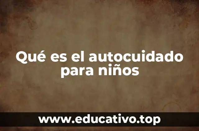 Qué es el autocuidado para niños