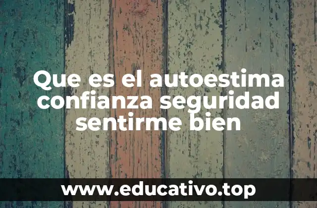 Que es el autoestima confianza seguridad sentirme bien