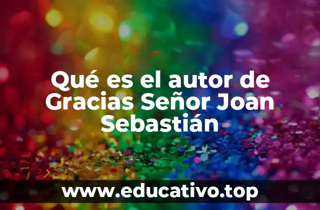Qué es el autor de Gracias Señor Joan Sebastián