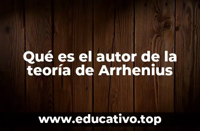 Qué es el autor de la teoría de Arrhenius