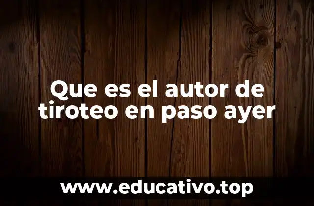 Que es el autor de tiroteo en paso ayer