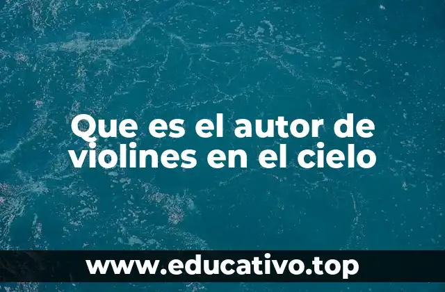 Que es el autor de violines en el cielo