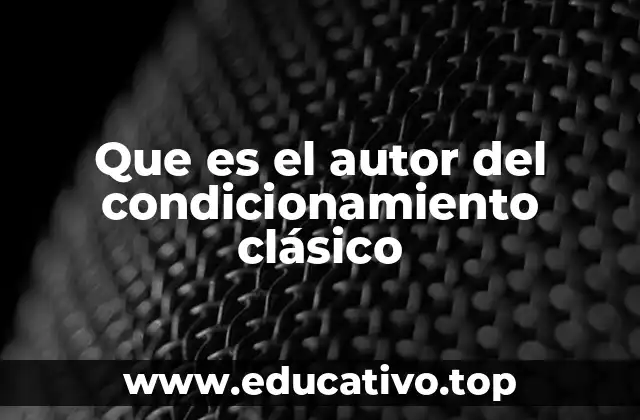 Que es el autor del condicionamiento clásico