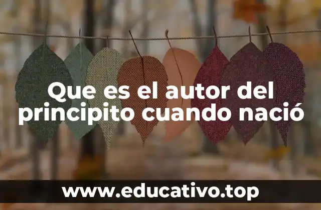 Que es el autor del principito cuando nació