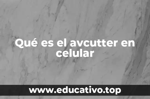 Qué es el avcutter en celular