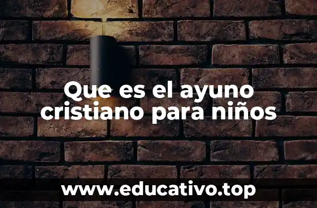 Que es el ayuno cristiano para niños