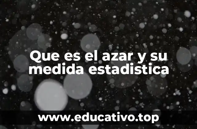Que es el azar y su medida estadistica