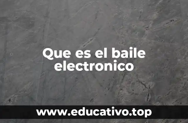 Que es el baile electronico