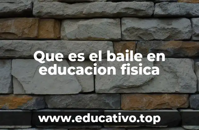 Que es el baile en educacion fisica