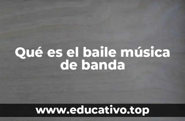 Qué es el baile música de banda