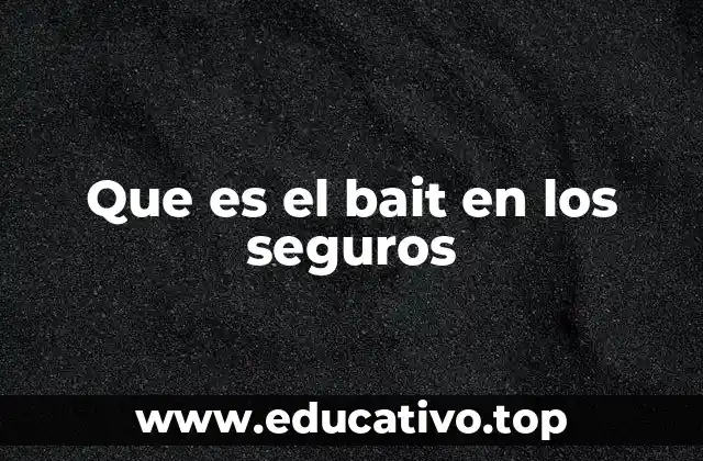 Que es el bait en los seguros