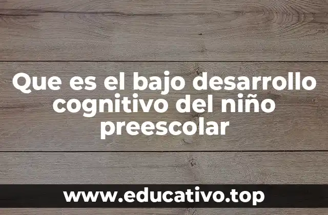 Factores que pueden influir en el desarrollo cognitivo durante la etapa preescolar