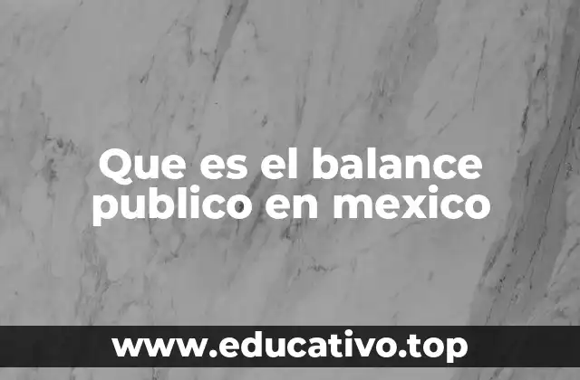 Que es el balance publico en mexico