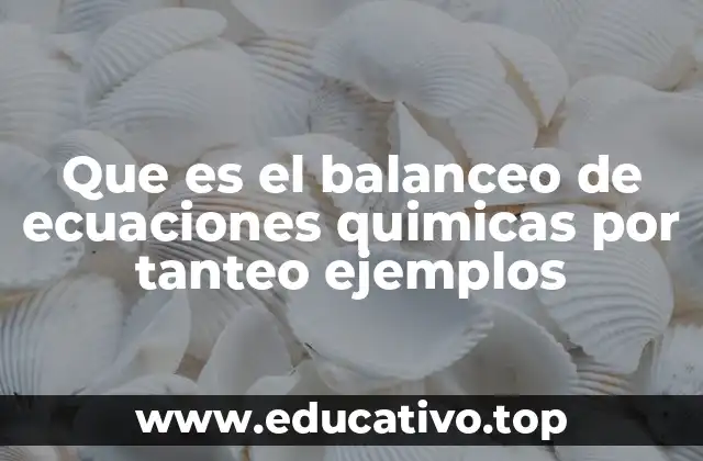 El proceso del balanceo de ecuaciones químicas