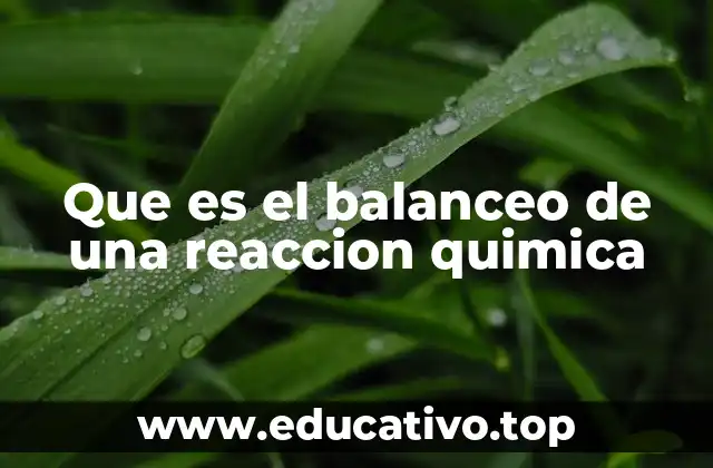 Que es el balanceo de una reaccion quimica