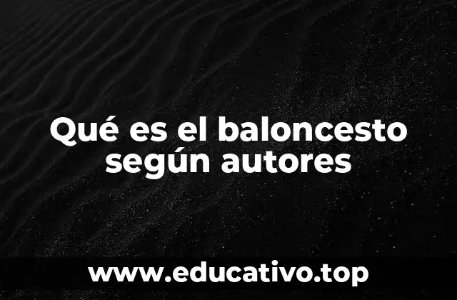 Qué es el baloncesto según autores