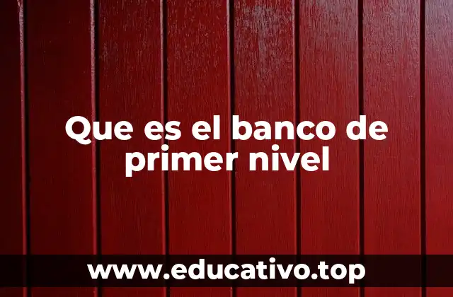 Que es el banco de primer nivel